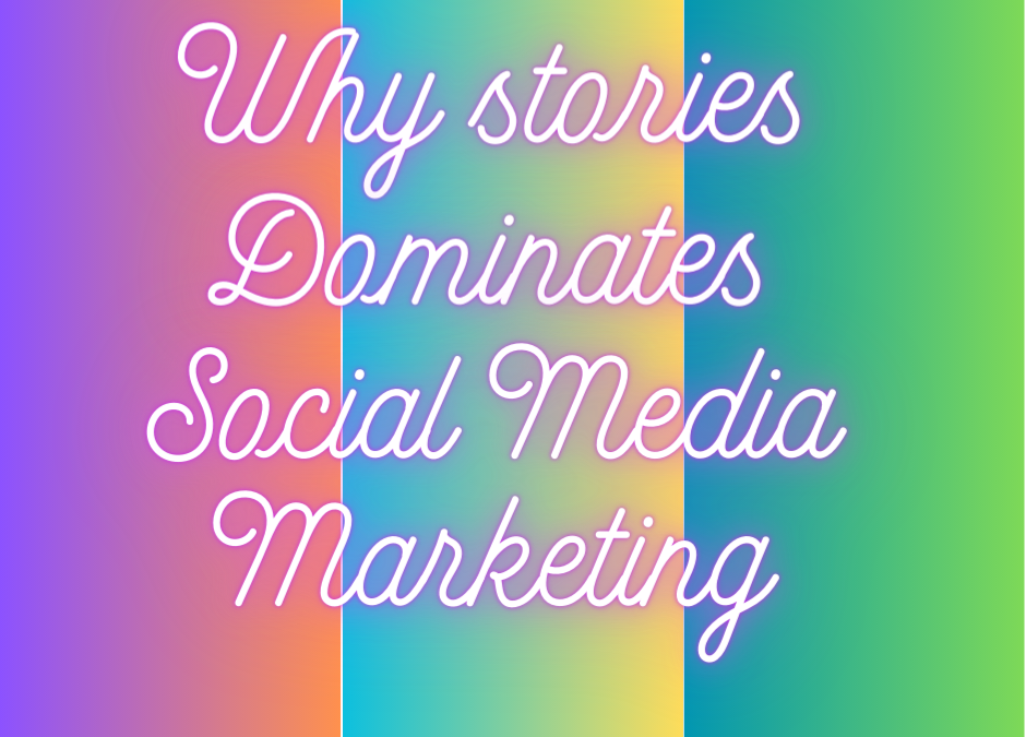 Why Stories Dominates Social Media Marketing?