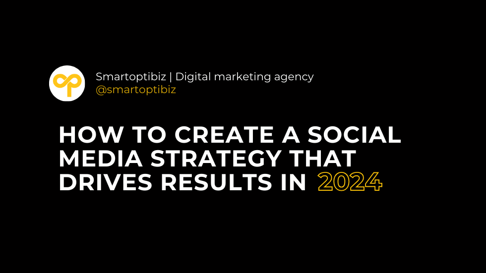 How to Create a Social Media Strategy That Drives Results in 2024